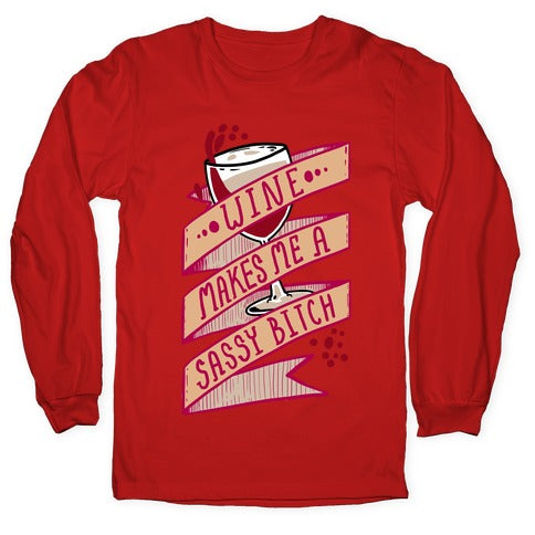 Wine Makes Me a Sassy Bitch Longsleeve Tee